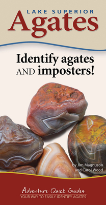 Lake Superior Agates: Your Way to Easily Identify Agates by James Magnuson