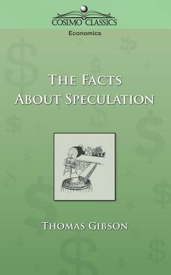 The Facts about Speculation by Thomas Gibson