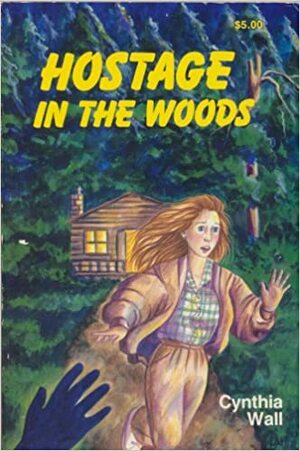 Hostage in the Woods by Cynthia Sundberg Wall