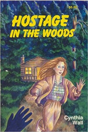 Hostage in the Woods by Cynthia Sundberg Wall