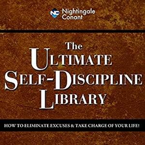 The Ultimate Self-Discipline Library: How to Eliminate Excuses and Take Charge of Your Life! by David Allen, Kerry Johnson, Peter McLaughlin, John Cummuta, John Powers, Lou Tice, Denis Waitley, Jim Loehr, Rick Ott, Eric Plasker, Thomas Schweich, Dan Sullivan