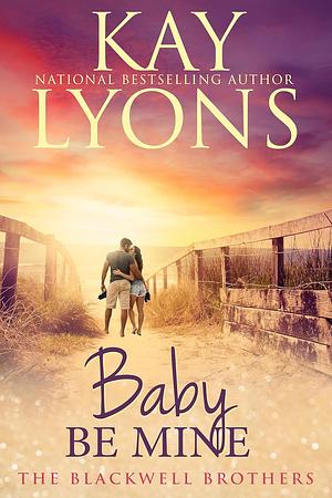 Baby Be Mine by Kay Lyons