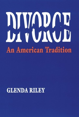 Divorce: An American Tradition by Glenda Riley