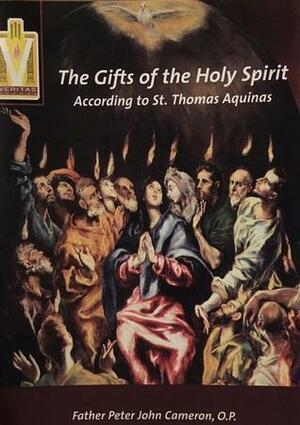 The Gifts of the Holy Spirit According to St. Thomas Aquinas by Peter John Cameron