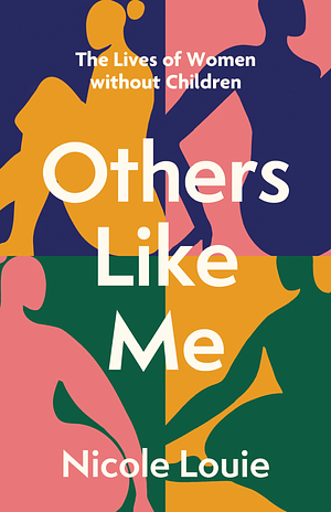 Others Like Me: The Lives of Women without Children by Nicole Louie