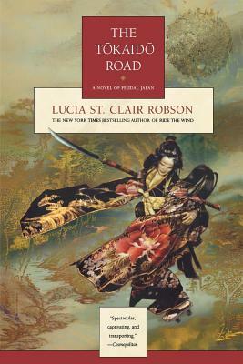 The Tokaido Road: A Novel of Feudal Japan by Lucia St Clair Robson