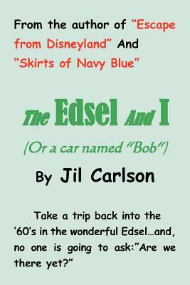 The Edsel and I: (Or a Car Named Bob) by Jil Carlson