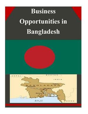 Business Opportunities in Bangladesh by U. S. Department of Commerce