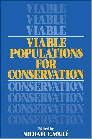 Viable Populations for Conservation by Michael E. Soulé