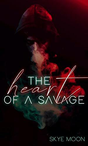 The Heart Of A Savage by Skye Moon