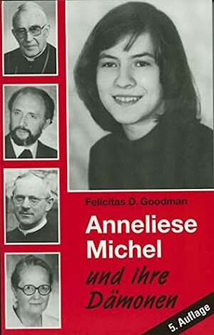 Anneliese Michel und ihre Dämonen. Der Fall Klingenberg in wissenschaftlicher Sicht by Felicitas D. Goodman