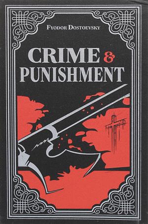 Crime and Punishment by Fyodor Dostoevsky