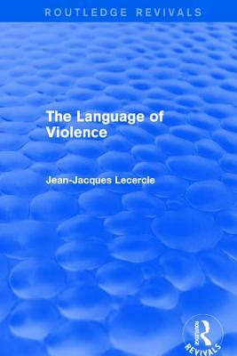 Routledge Revivals: The Violence of Language (1990) by Jean-Jacques Lecercle