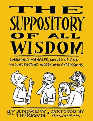 The Suppository of All Wisdom by Andrew Weldon, Andrew Thompson