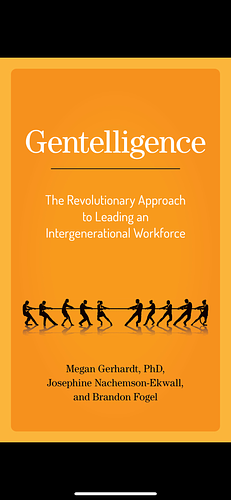 Gentelligence: The Revolutionary Approach to Leading an Intergenerational Workforce by Megan Gerhardt, Josephine Nachemson-Ekwall, Brandon Fogel