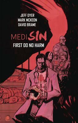 Medisin: First Do No Harm by Joaquin Pereyra, David Brame, Jeff Dyer, Mark McKeon
