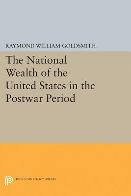 National Wealth of the United States in the Postwar Period by Raymond William Goldsmith