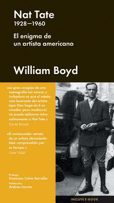 Nat Tate 1928-1960: El Enigma de Un Artista Americano by William Boyd