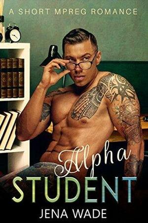 Alpha Student by Jena Wade