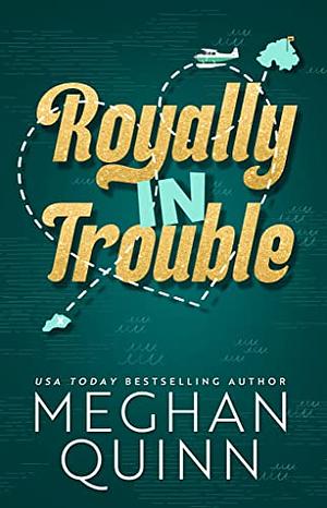 Royally In Trouble by Meghan Quinn