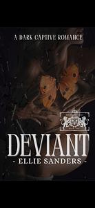 Deviant: A Dark Captive Romance by Ellie Sanders, Ellie Sanders