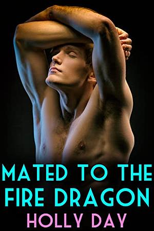 Mated to the Fire Dragon by Holly Day, Holly Day