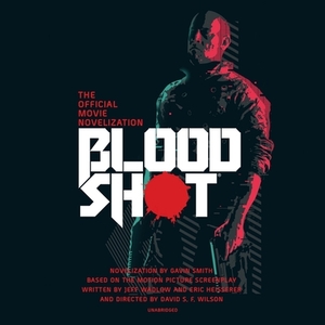 Bloodshot: The Official Movie Novelization by Gavin Smith
