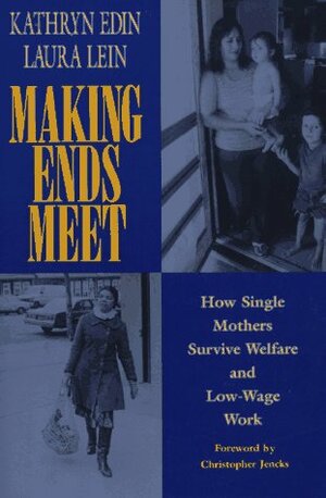 Making Ends Meet: How Single Mothers Survive Welfare and Low-Wage Work by Laura Lein, Kathryn Edin