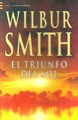 El Triunfo del Sol by Wilbur Smith, Agustín Pico Estrada