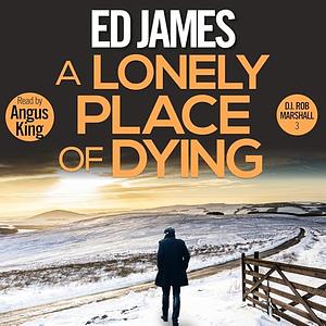 A Lonely Place of Dying by Ed James