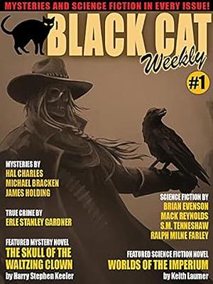 Black Cat Weekly #1 by Harry Stephen Keeler, Mack Reynolds, Brian Evenson, Erle Stanley Gardner, Keith Laumer, Frank Lowell Nelson, Michael Bracken, Ralph Milne Farley, Hal Charles, James Holding