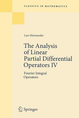 The Analysis of Linear Partial Differential Operators IV: Fourier Integral Operators by Lars Hörmander