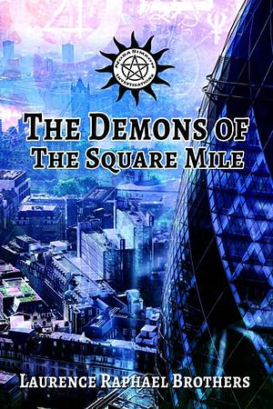 The Demons of the Square Mile by Laurence Raphael Brothers
