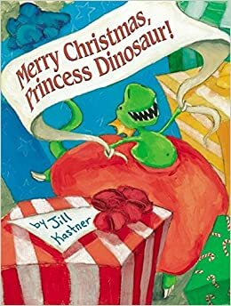 Merry Christmas, Princess Dinosaur! by Jill Kastner