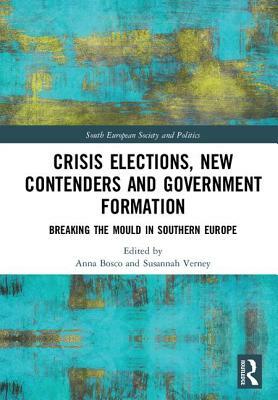 Crisis Elections, New Contenders and Government Formation: Breaking the Mould in Southern Europe by 