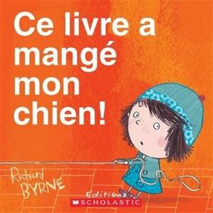 Ce livre a mangé mon chien! by Richard Byrne