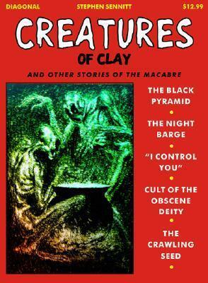 Creatures of Clay: & Other Stories of the Macabre by Stephen Sennitt