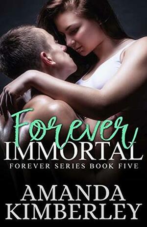Forever Immortal by Amanda Kimberley