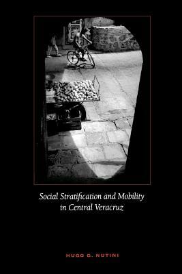 Social Stratification and Mobility in Central Veracruz by Hugo G. Nutini