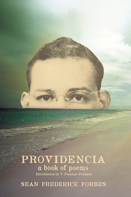 Providencia: A Book of Poems by Sean Frederick Forbes