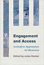 Engagement and Access: Innovative Approaches for Museums by Juilee Decker