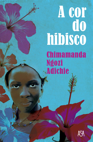 A Cor do Hibisco by Chimamanda Ngozi Adichie