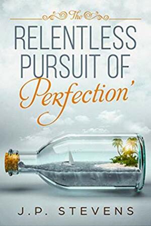 The Relentless Pursuit Of Perfection by J.P. Stevens