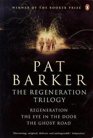 The Regeneration Trilogy: Regeneration / The Eye in the Door / The Ghost Road by Pat Barker, Pat Barker