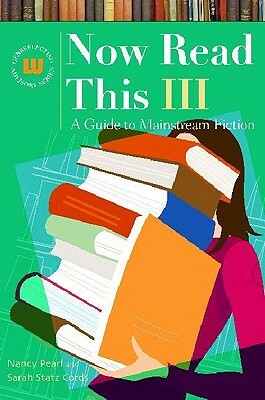 Now Read This III: A Guide to Mainstream Fiction by Nancy Pearl, Sarah Statz Cords
