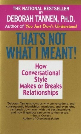 That's Not What I Meant!: How Conversational Style Makes or Breaks Your Relations with Others by Deborah Tannen