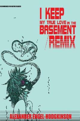 I Keep My True Love in the Basement/REMIX by Alexander Engel-Hodgkinson