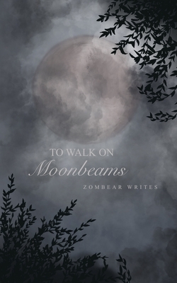 To Walk On Moonbeams by Zombear Writes