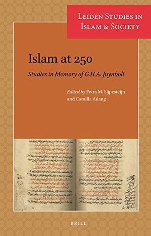 Islam at 250: Studies in Memory of G.H.A. Juynboll by Petra M. Sijpesteijn, Camilla Adang