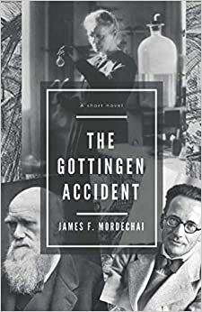 The Gottingen Accident by James F. Mordechai